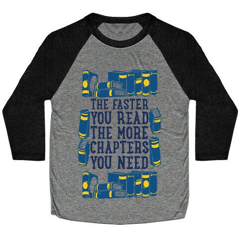 The Faster You Read The More Chapters You Need Baseball Tee