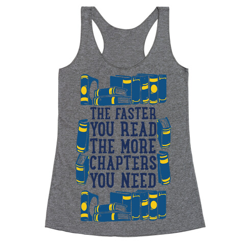 The Faster You Read The More Chapters You Need Racerback Tank Top