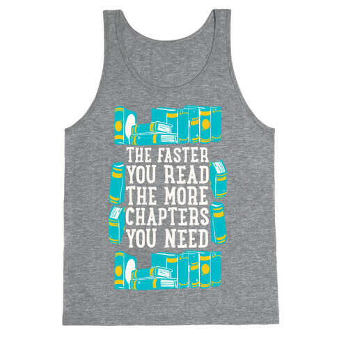 The Faster You Read The More Chapters You Need Tank Top