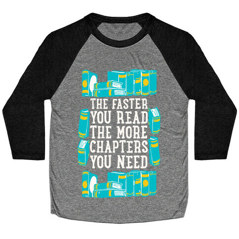 The Faster You Read The More Chapters You Need Baseball Tee