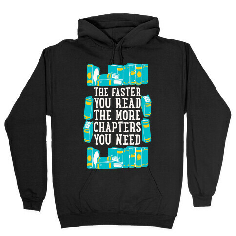 The Faster You Read The More Chapters You Need Hooded Sweatshirt