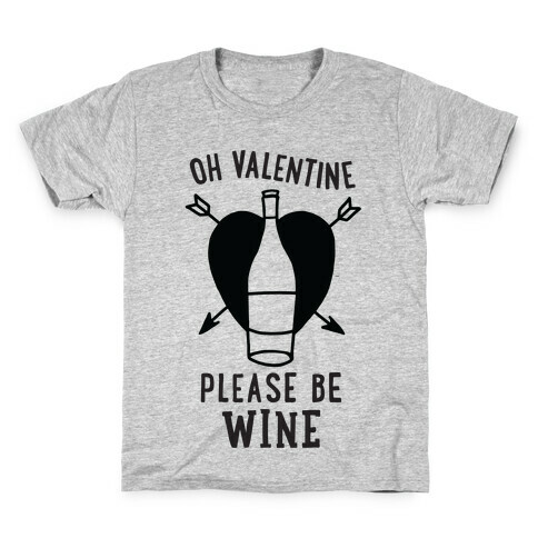 Oh Valentine, Please Be Wine Kids T-Shirt