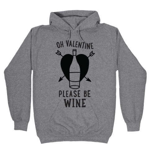 Oh Valentine, Please Be Wine Hooded Sweatshirt