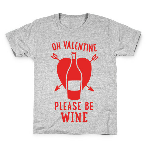 Oh Valentine, Please Be Wine Kids T-Shirt