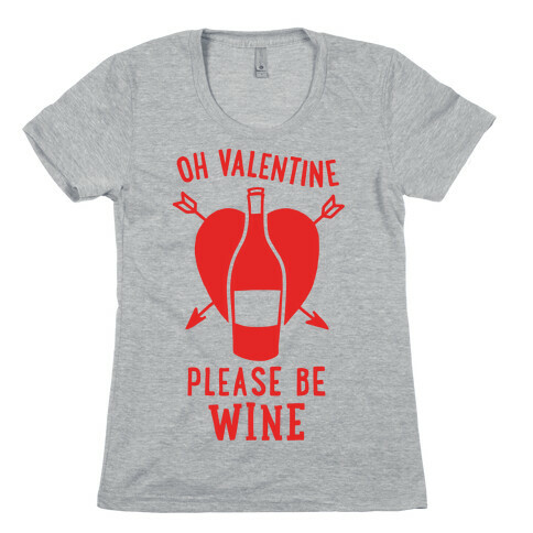 Oh Valentine, Please Be Wine Womens T-Shirt