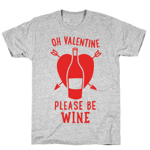 Oh Valentine, Please Be Wine T-Shirt