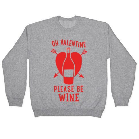 Oh Valentine, Please Be Wine Pullover