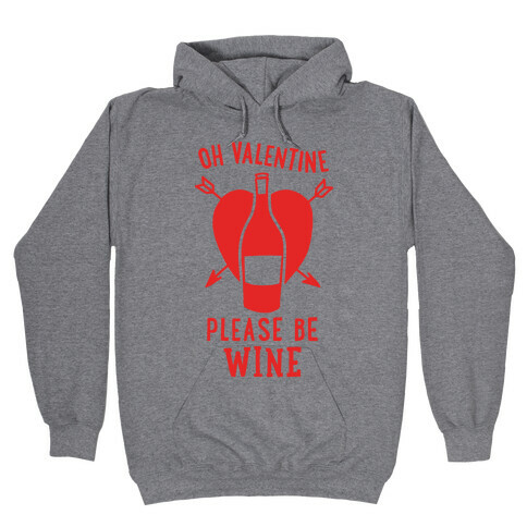 Oh Valentine, Please Be Wine Hooded Sweatshirt