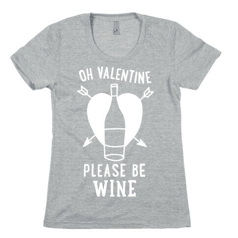 Oh Valentine, Please Be Wine Womens T-Shirt