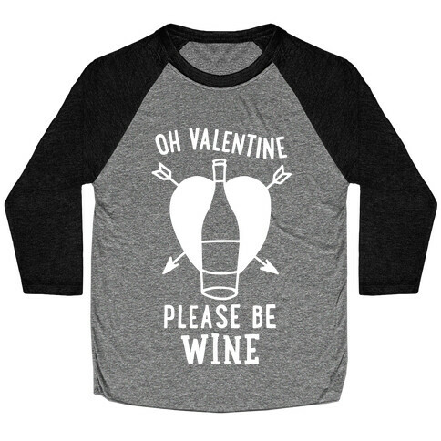 Oh Valentine, Please Be Wine Baseball Tee