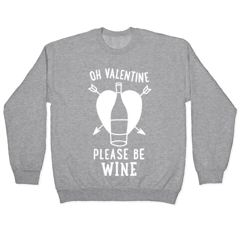 Oh Valentine, Please Be Wine Pullover