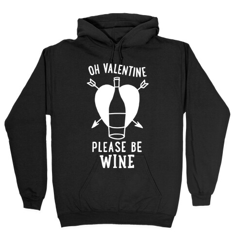 Oh Valentine, Please Be Wine Hooded Sweatshirt