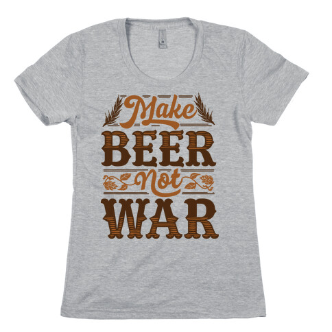 Make Beer Not War Womens T-Shirt