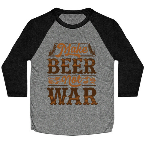 Make Beer Not War Baseball Tee