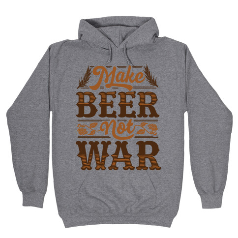 Make Beer Not War Hooded Sweatshirt