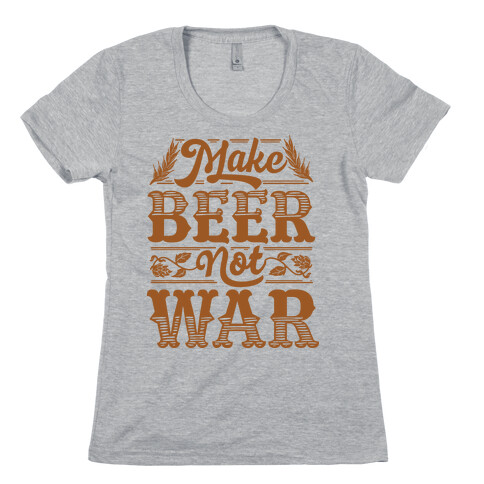 Make Beer Not War Womens T-Shirt