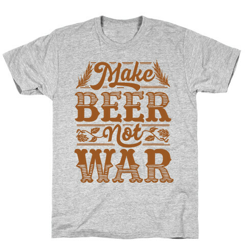 Make Beer Not War T-Shirt