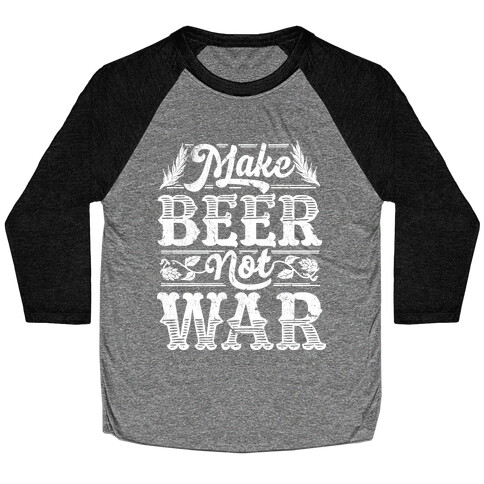 Make Beer Not War Baseball Tee