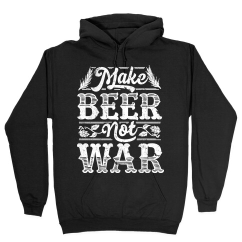 Make Beer Not War Hooded Sweatshirt