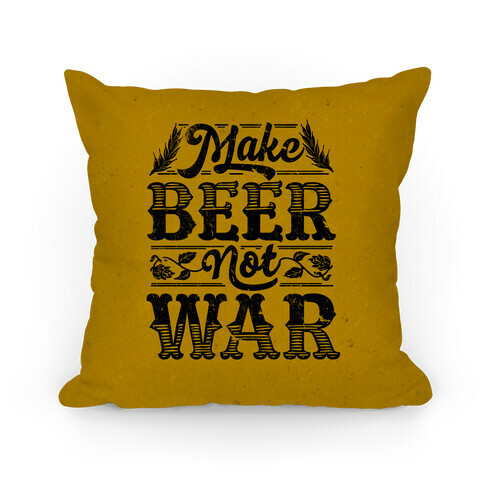 Make Beer Not War Pillow
