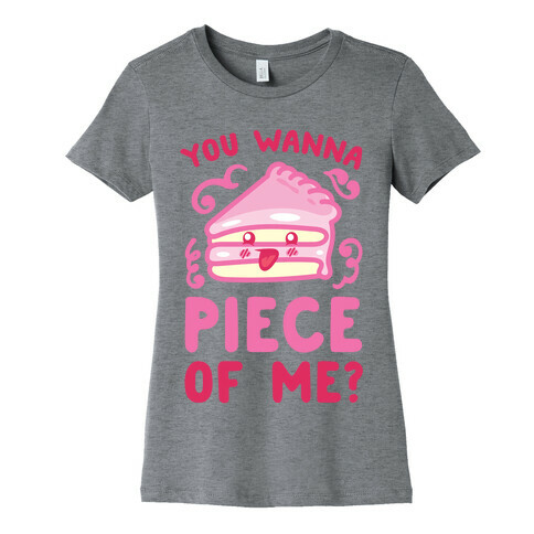 You Wanna Piece Of Me? Womens T-Shirt