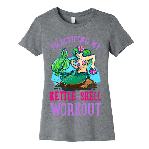 Practicing My Kettle-Shell Workout! Womens T-Shirt