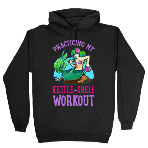 Practicing My Kettle-Shell Workout! Hooded Sweatshirt