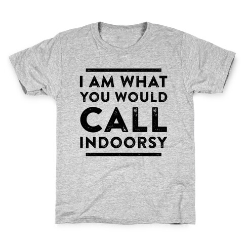 I Am What You Would Call Indoorsy Kids T-Shirt