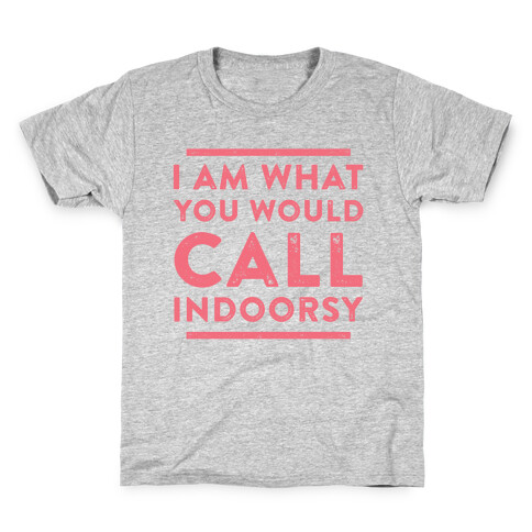 I Am What You Would Call Indoorsy Kids T-Shirt