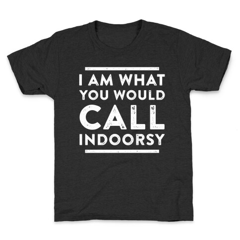 I Am What You Would Call Indoorsy Kids T-Shirt