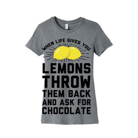 When Life Gives You Lemons Throw Them Back Womens T-Shirt