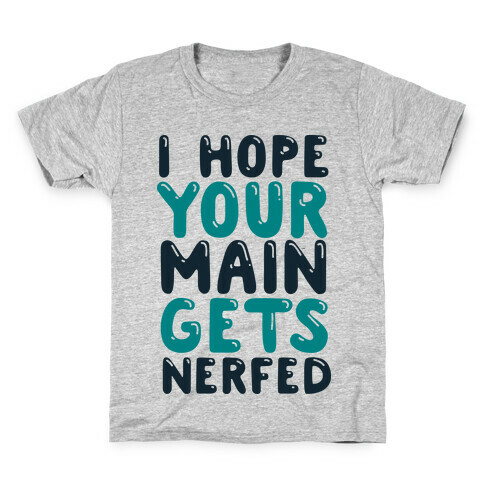 I Hope Your Main Gets Nerfed Kids T-Shirt