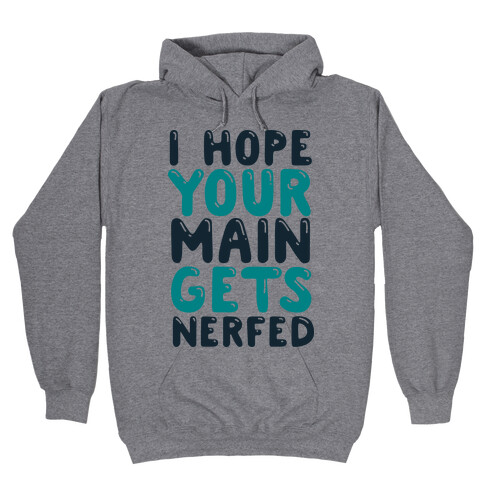 I Hope Your Main Gets Nerfed Hooded Sweatshirt