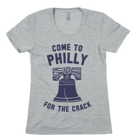Come to Philly for the Crack Womens T-Shirt