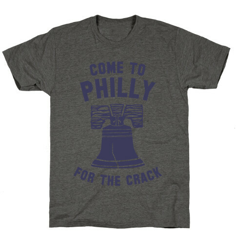 Come to Philly for the Crack T-Shirt