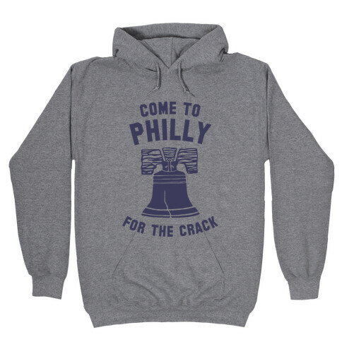 Come to Philly for the Crack Hooded Sweatshirt