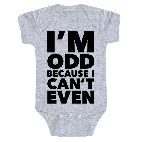 I'm Odd Because I Can't Even Baby One-Piece