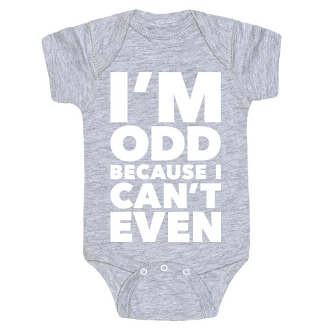 I'm Odd Because I Can't Even Baby One-Piece