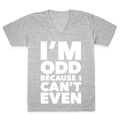 I'm Odd Because I Can't Even V-Neck Tee Shirt