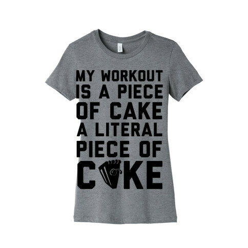 My Workout Is A Piece of Cake Womens T-Shirt