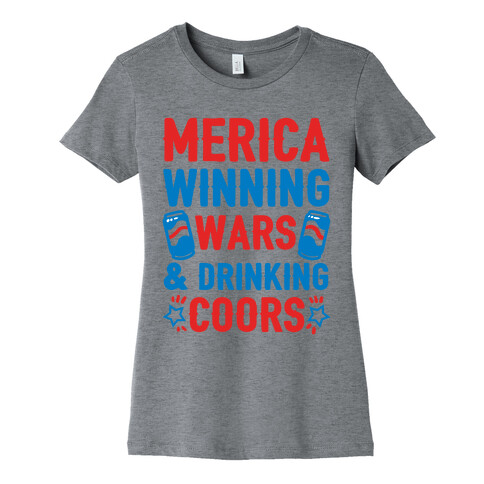 Merica: Winning Wars and Drinking Coors Womens T-Shirt