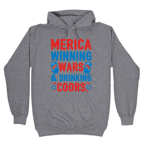 Merica: Winning Wars and Drinking Coors Hooded Sweatshirt