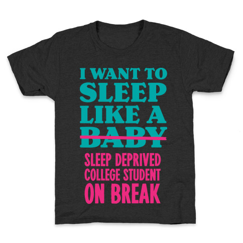 I Want to Sleep Like a Sleep Deprived College Student On Break Kids T-Shirt
