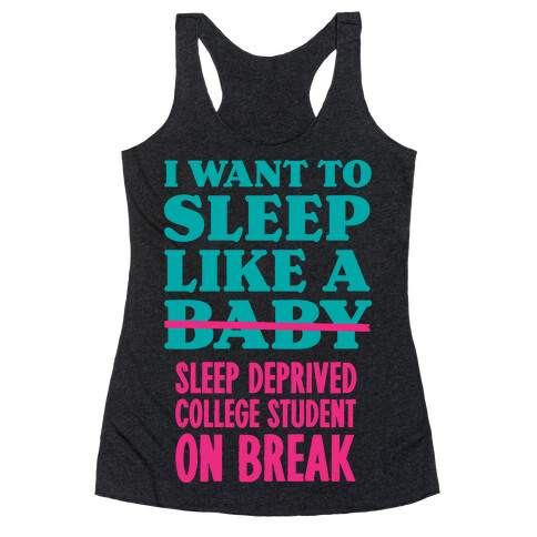 I Want to Sleep Like a Sleep Deprived College Student On Break Racerback Tank Top