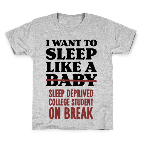 I Want to Sleep Like a Sleep Deprived College Student On Break Kids T-Shirt