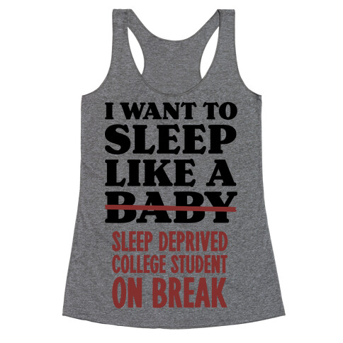 I Want to Sleep Like a Sleep Deprived College Student On Break Racerback Tank Top
