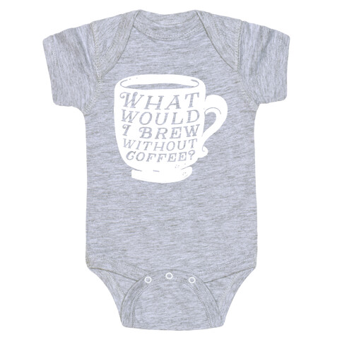 What Would I Brew Without Coffee? Baby One-Piece