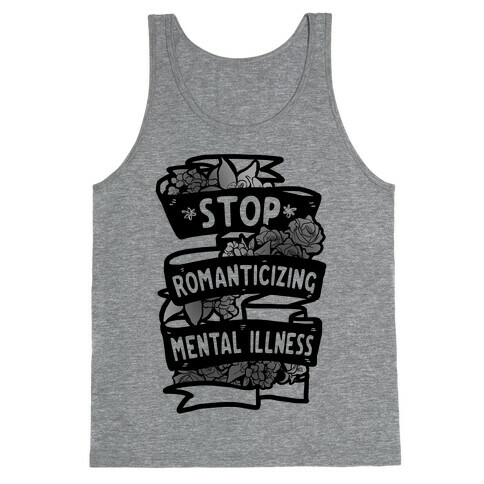 Stop Romanticizing Mental Illness Tank Top