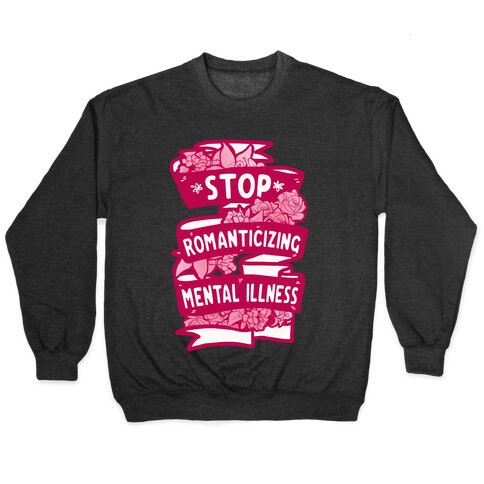 Stop Romanticizing Mental Illness Pullover