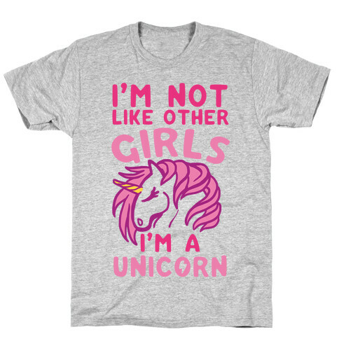I'm Not Like Other Girls I'm A Unicorn T-Shirt